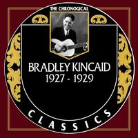 Bradley Kincaid - The Chronogical Classics 1927-1929